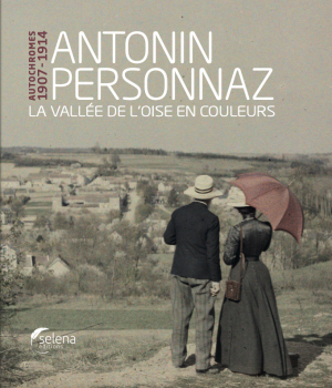 ANTONIN PERSONNAZ - LA VALLEE DE L’OISE EN COULEURS - AUTOCHROMES 1907-1914